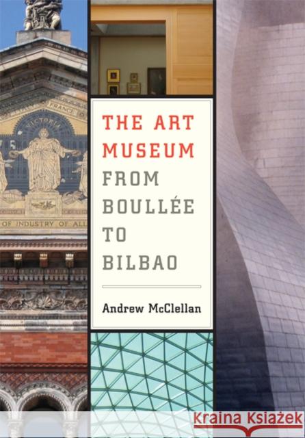 The Art Museum from Boullee to Bilbao A McClellan 9780520251267 University of California Press - książka