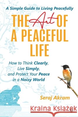 The Art of A Peaceful Life Seraj Akram 9798898795931 Notion Press - książka