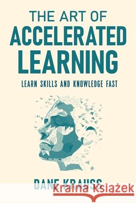 The Art of Accelerated Learning: Learn Skills and Knowledge Fast Dane Krauss   9798618638739 Independently Published - książka
