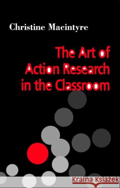 The Art of Action Research in the Classroom Christine Macintyre 9781853467011  - książka