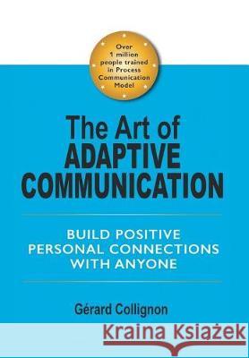 The Art of Adaptive Communication: Build Positive Personal Connections with Anyone Gérard Collignon 9781543436259 Xlibris - książka