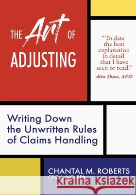 The Art of Adjusting: Writing Down the Unwritten Rules of Claims Handling Chantal M. Roberts 9781737426806 Tilting at Windmills Press - książka