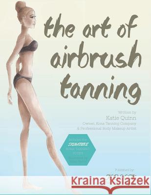 The Art of Airbrush Tanning Katie Quinn Jillian Berry 9781503033191 Createspace - książka