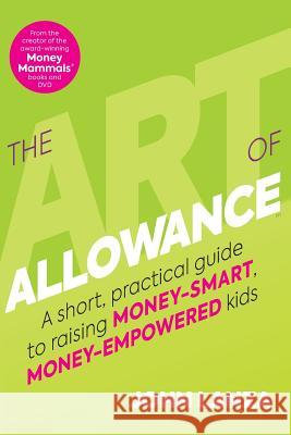 The Art of Allowance: A Short, Practical Guide to Raising Money-Smart, Money-Empowered Kids John Lanza Todd Slater 9780982682043 Snigglezoo Books - książka