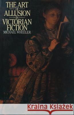 The Art of Allusion in Victorian Fiction Michael Wheeler 9781349039050 Palgrave MacMillan - książka