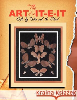 The Art of an IT-E-IT: Gifts by Robin and the Hood Knowles, John A. 9781477133385 Xlibris Corporation - książka