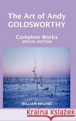 The Art of Andy Goldsworthy: Complete Works William Malpas 9781861710802 Crescent Moon Publishing - książka