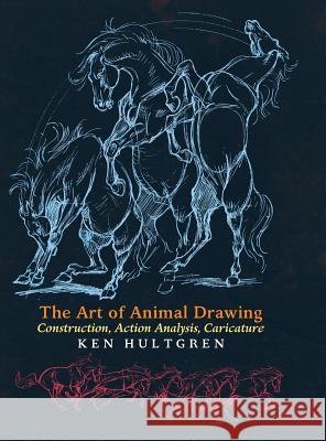 The Art of Animal Drawing: Construction, Action Analysis, Caricature Ken Hultgren 9781621389811 Greenpoint Books - książka