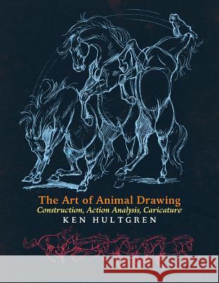 The Art of Animal Drawing: Construction, Action Analysis, Caricature Ken Hultgren 9781621389828 Greenpoint Books - książka