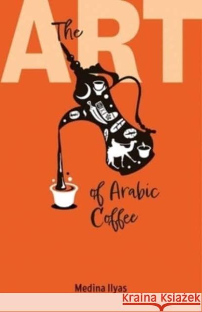 The Art of Arabic Coffee Medina Ilyas 9781911487784 Medina Publishing Ltd - książka