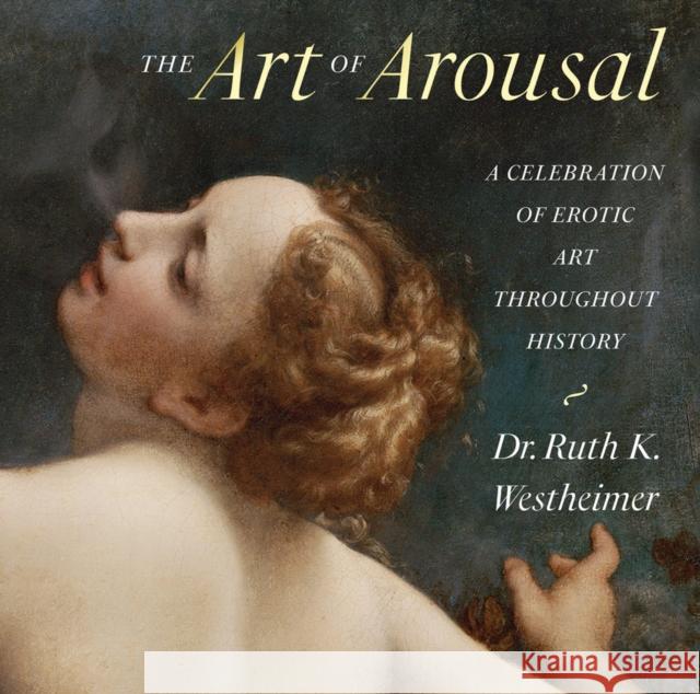 The Art of Arousal: A Celebration of Erotic Art Throughout History Dr. Ruth Westheimer 9780789214218 Abbeville Press Inc.,U.S. - książka