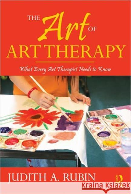 The Art of Art Therapy: What Every Art Therapist Needs to Know [With DVD ROM] Rubin, Judith A. 9780415960946 Taylor & Francis - książka