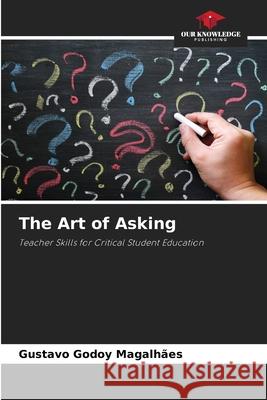 The Art of Asking Godoy Magalhães, Gustavo 9786208775278 Our Knowledge Publishing - książka
