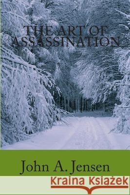 The Art of Assassination MR John a. Jensen 9781466427754 Createspace - książka