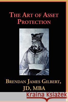 The Art of Asset Protection Brendan James Gilbert 9781467960304 Createspace - książka