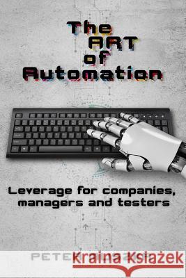 The ART of Automation: Leverage for companies, managers and testers Muszka, Peter 9781091973268 Independently Published - książka