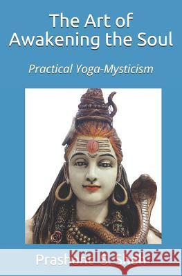 The Art of Awakening the Soul: Practice of Mysticism Prashant Shivanand Shah 9781460906033 Createspace - książka