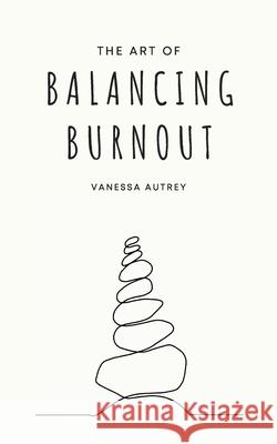 The Art of Balancing Burnout Vanessa Autrey 9781737725664 Vanessa Autrey - książka