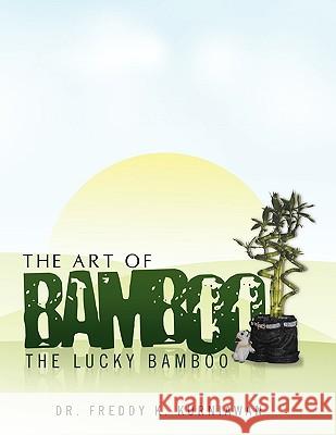 The Art of Bamboo Dr Freddy K. Kurniawan 9781450038645 Xlibris Corporation - książka