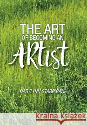 The Art of Becoming An Artist Rank, Darylynn Starr 9781460293737 FriesenPress - książka