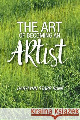 The Art of Becoming An Artist Rank, Darylynn Starr 9781460293744 FriesenPress - książka