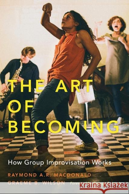 The Art of Becoming: How Group Improvisation Works Raymond A. R. MacDonald Graeme B. Wilson 9780190840921 Oxford University Press, USA - książka