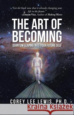 The Art of Becoming: Quantum Leaping into Your Future Self Lewis, Corey Lee 9781504359566 Balboa Press - książka