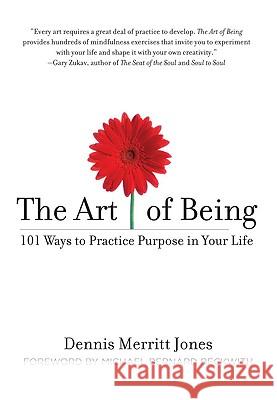 The Art of Being: 101 Ways to Practice Purpose in Your Life Dennis Merritt Jones 9781585427062 Jeremy P. Tarcher - książka