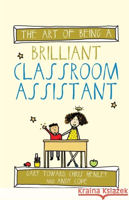 The Art of Being a Brilliant Classroom Assistant Andy Cope Gary Toward Chris Henley 9781785830228 Crown House Publishing - książka