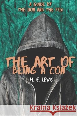 The Art of Being a Con: A Guide by the Lion and the Fox H E Lewis 9781670825674 Independently Published - książka