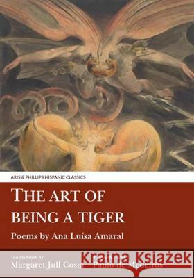 The Art of Being a Tiger: Poems by Ana Luisa Amaral Margaret Jul 9781911226420 Aris & Phillips - książka