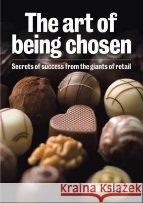 The Art of Being Chosen: Secrets of Success from the Giants of Retail  9781852526634 MANAGEMENT BOOKS 2 LTD - książka