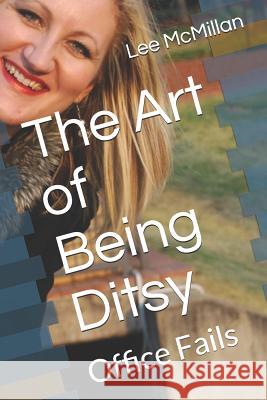 The Art of Being Ditsy: Office Fails Lee McMillan 9781724086761 Independently Published - książka