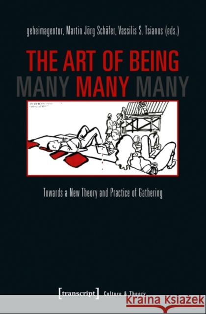 The Art of Being Many: Towards a New Theory and Practice of Gathering Geheimagentur 9783837633139 Transcript Verlag, Roswitha Gost, Sigrid Noke - książka