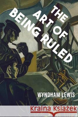 The Art of Being Ruled Wyndham Lewis 9781954357105 Rogue Scholar Press - książka