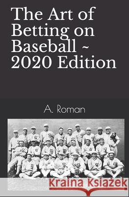 The Art of Betting on Baseball A. Roman 9781419601347 Booksurge Publishing - książka
