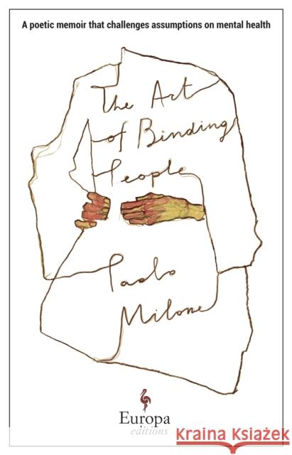 The Art of Binding People: A poetic memoir that challenges assumptions on mental health Paolo Milone 9781787704510 Europa Editions (UK) Ltd - książka