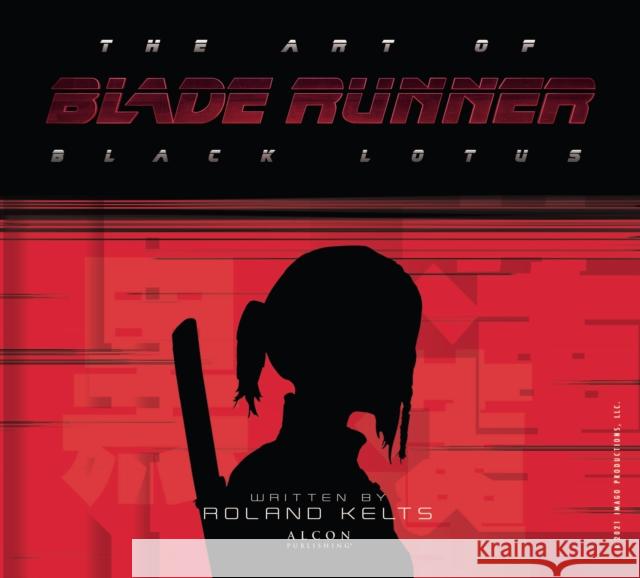 The Art of Blade Runner: Black Lotus Roland Kelts 9781789097146 Titan Books Ltd - książka