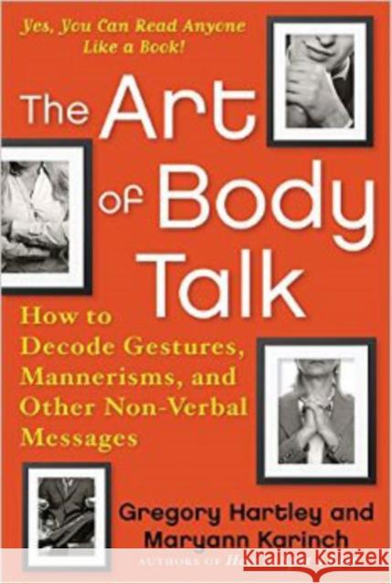 The Art of Body Talk: How to Decode Gestures, Mannerisms, and Other Non-Verbal Messages Hartley, Gregory 9781632650771 Career Press - książka