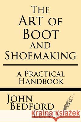 The Art of Boot and Shoemaking: A Practical Handbook John Bedford Leno 9781628453164 Windham Press - książka