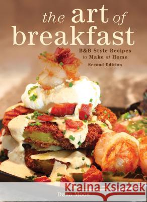 The Art of Breakfast: B&b Style Recipes to Make at Home Moos, Dana 9781608935963 Down East Books - książka