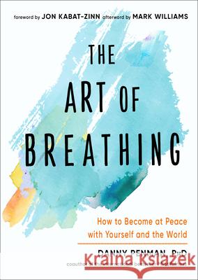 The Art of Breathing: How to Become at Peace with Yourself and the World Danny Penman Jon Kabat-Zinn Mark Williams 9781642970425 Hampton Roads Publishing Company - książka