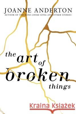 The Art of Broken Things Joanne Anderton 9781685100131 Trepidatio Publishing - książka