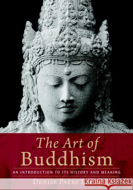 The Art of Buddhism: An Introduction to Its History and Meaning Leidy, Denise Patry 9781590306703 Shambhala Publications Inc - książka