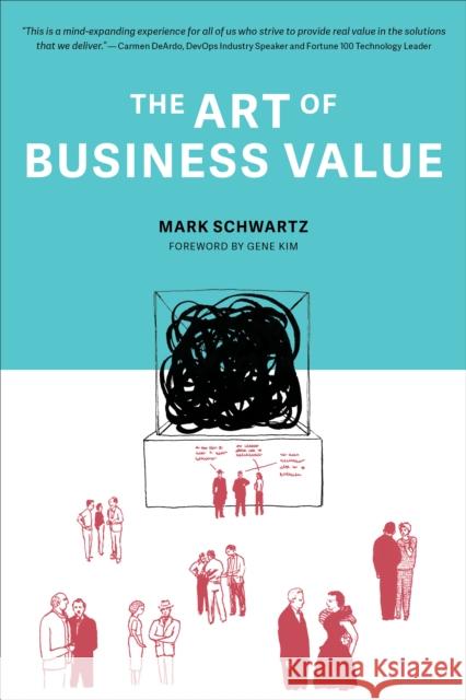 The Art of Business Value Mark Schwartz Gene Kim 9781942788041 IT Revolution Press - książka