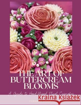 The Art of Buttercream Blooms: A Guide to Hand-Piped Floral Cupcakes Farhana Uddin 9781968326470 Empire Publishers - książka