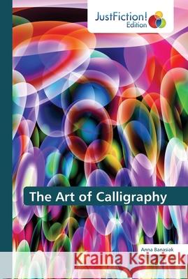 The Art of Calligraphy Banasiak, Anna 9786137387184 JustFiction Edition - książka