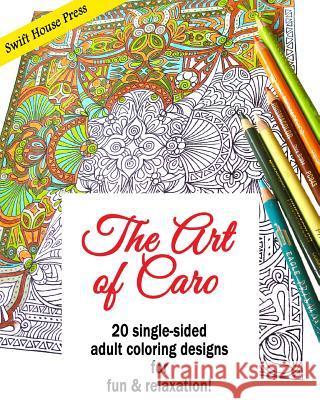 The Art of Caro: 20 adult coloring designs for fun & relaxation! Hamilton, Carolyn V. 9780990966456 Swift House Press - książka