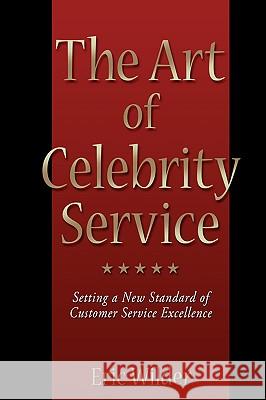 The Art of Celebrity Service Eric Wilder 9780595401659 iUniverse - książka