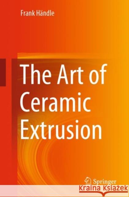The Art of Ceramic Extrusion Händle, Frank 9783030052546 Springer - książka